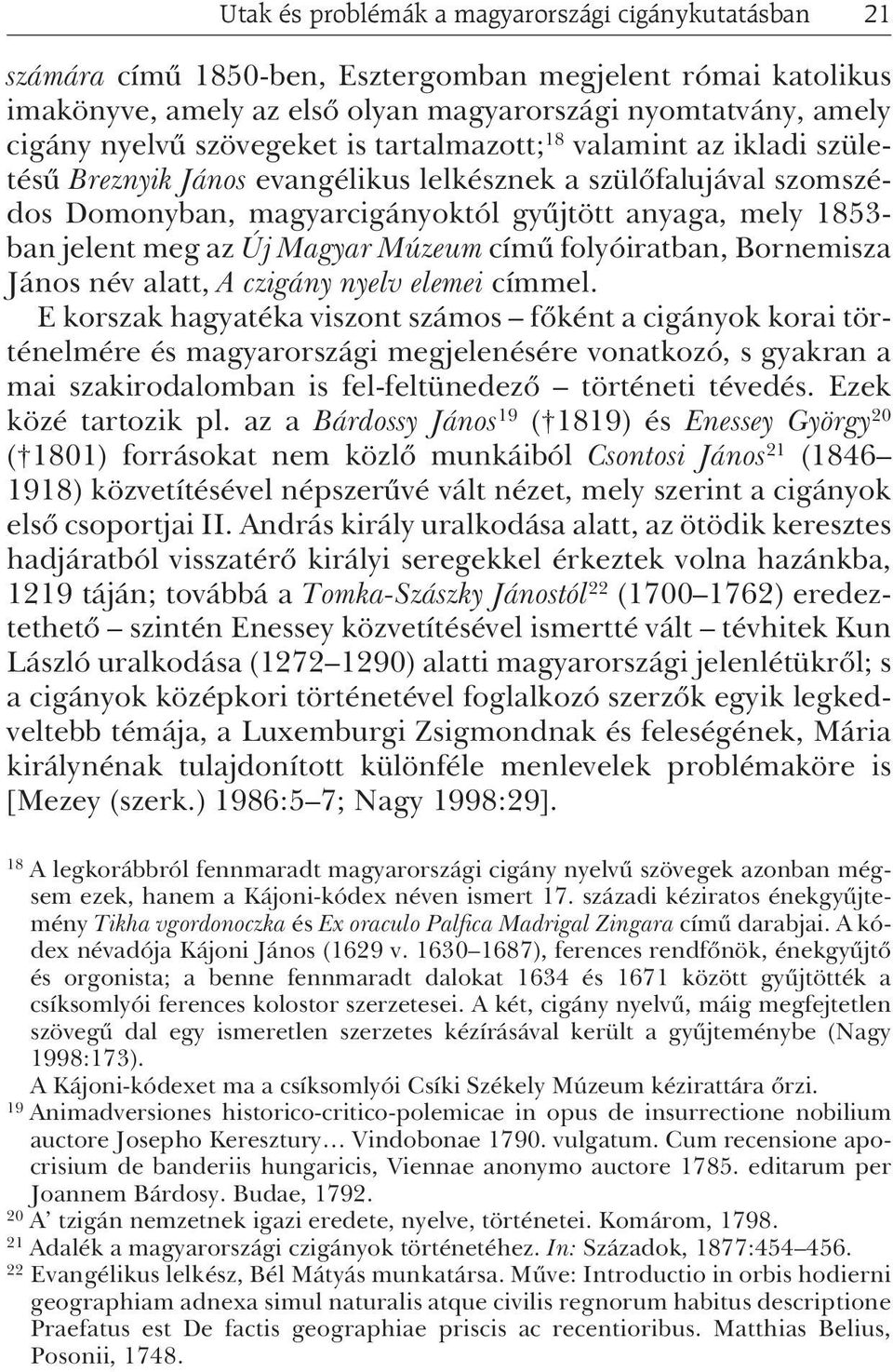 az Új Magyar Múzeum címû folyóiratban, Bornemisza János név alatt, A czigány nyelv elemei címmel.