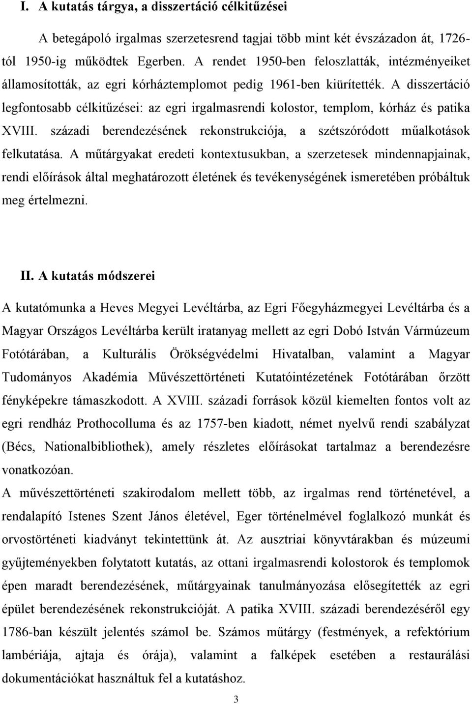 A disszertáció legfontosabb célkitűzései: az egri irgalmasrendi kolostor, templom, kórház és patika XVIII. századi berendezésének rekonstrukciója, a szétszóródott műalkotások felkutatása.