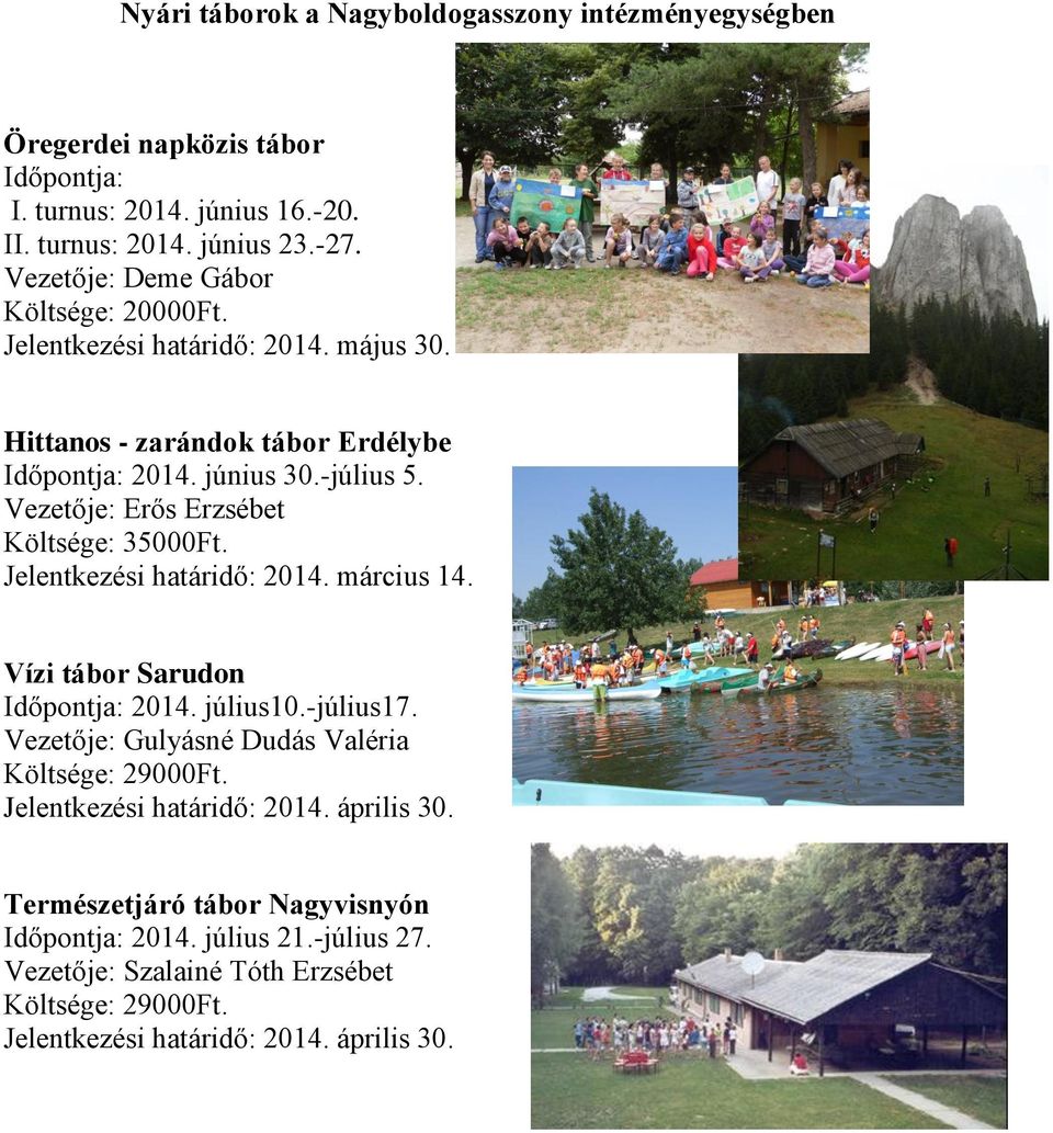 Vezetője: Erős Erzsébet Költsége: 35000Ft. Jelentkezési határidő: 2014. március 14. Vízi tábor Sarudon Időpontja: 2014. július10.-július17.