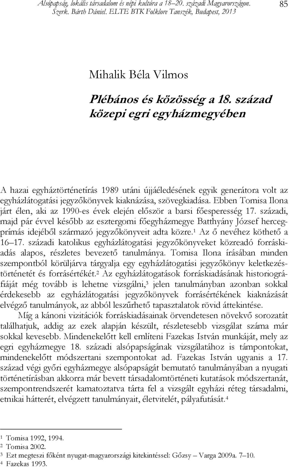 Ebben Tomisa Ilona járt élen, aki az 1990-es évek elején először a barsi főesperesség 17.