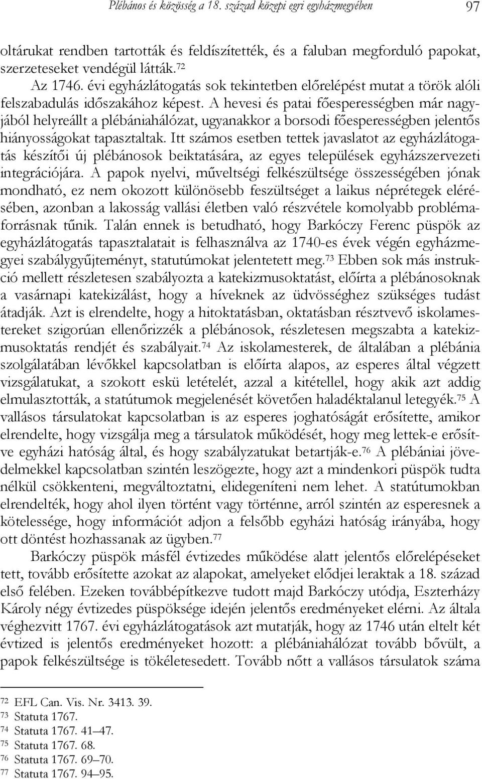 A hevesi és patai főesperességben már nagyjából helyreállt a plébániahálózat, ugyanakkor a borsodi főesperességben jelentős hiányosságokat tapasztaltak.