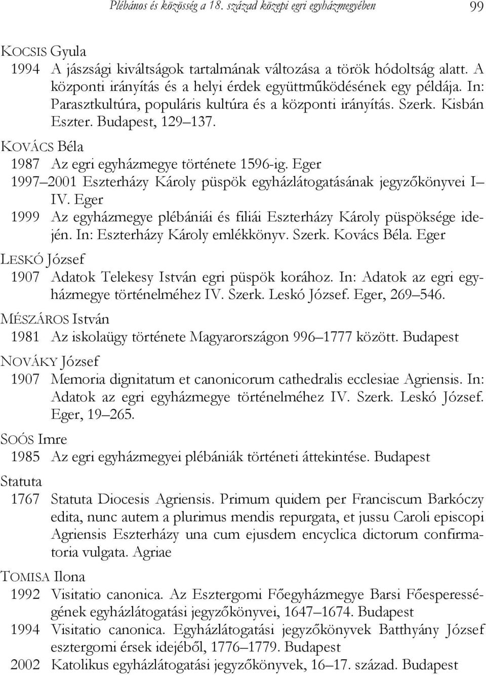 KOVÁCS Béla 1987 Az egri egyházmegye története 1596-ig. Eger 1997 2001 Eszterházy Károly püspök egyházlátogatásának jegyzőkönyvei I IV.