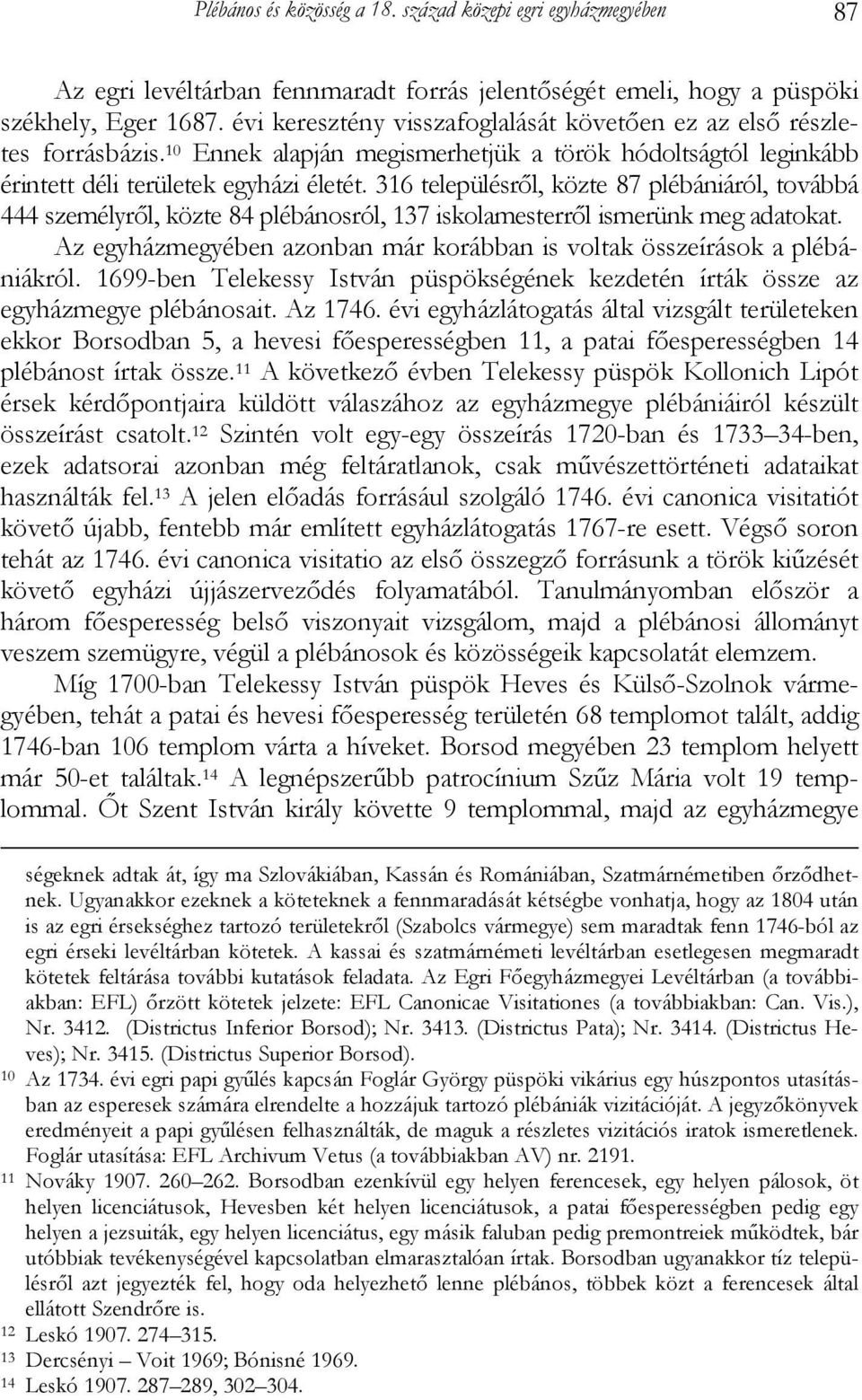 316 településről, közte 87 plébániáról, továbbá 444 személyről, közte 84 plébánosról, 137 iskolamesterről ismerünk meg adatokat.