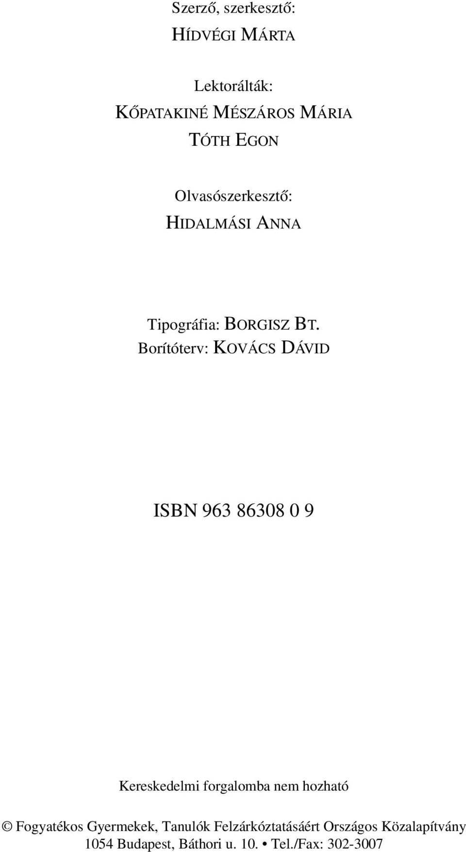 Borítóterv: KOVÁCS DÁVID ISBN 963 86308 0 9 Kereskedelmi forgalomba nem hozható