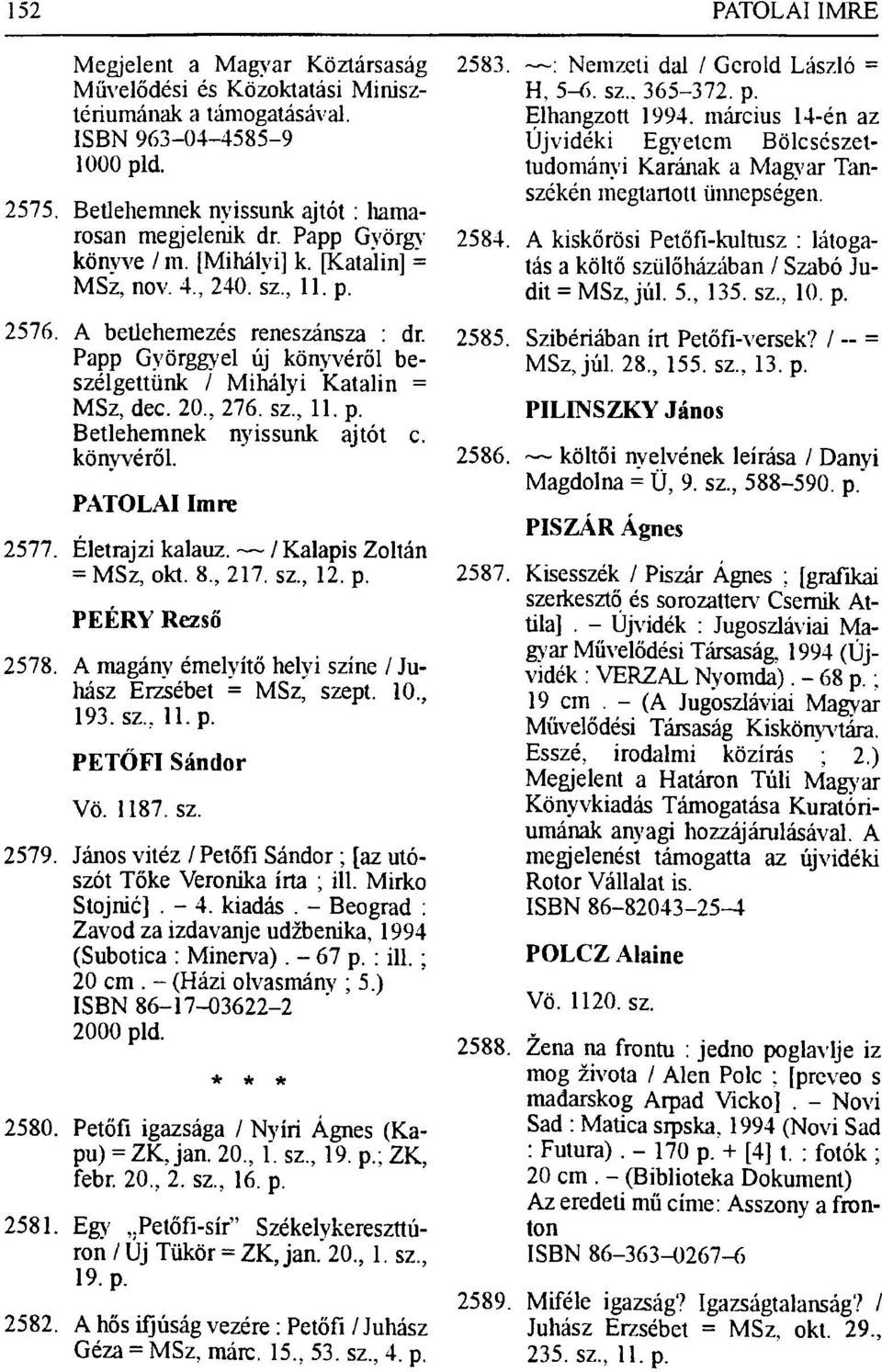 sz., 11. p. Betlehemnek nyissunk ajtót c. könyvéről. PATOLAl Imre 2577. Életrajzi kalauz. / Kalapis Zoltán = MSz, okt. 8, 217. sz., 12. p. PEÉRY Rezső 2578.