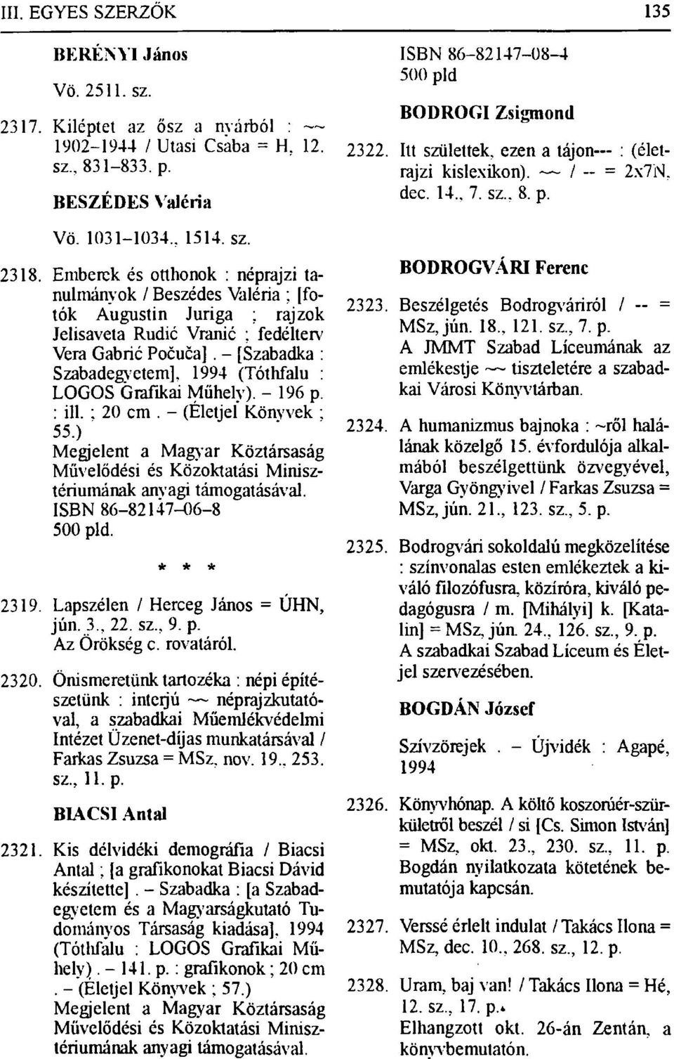 1994 (Tóthfalu : LOGOS Grafikai Műhely). - 196 p. : ill. : 20 cm. - (Életjel Könyvek ; 55.) Megjelent a Magyar Köztársaság Művelődési és Közoktatási Minisztériumának anyagi támogatásával.