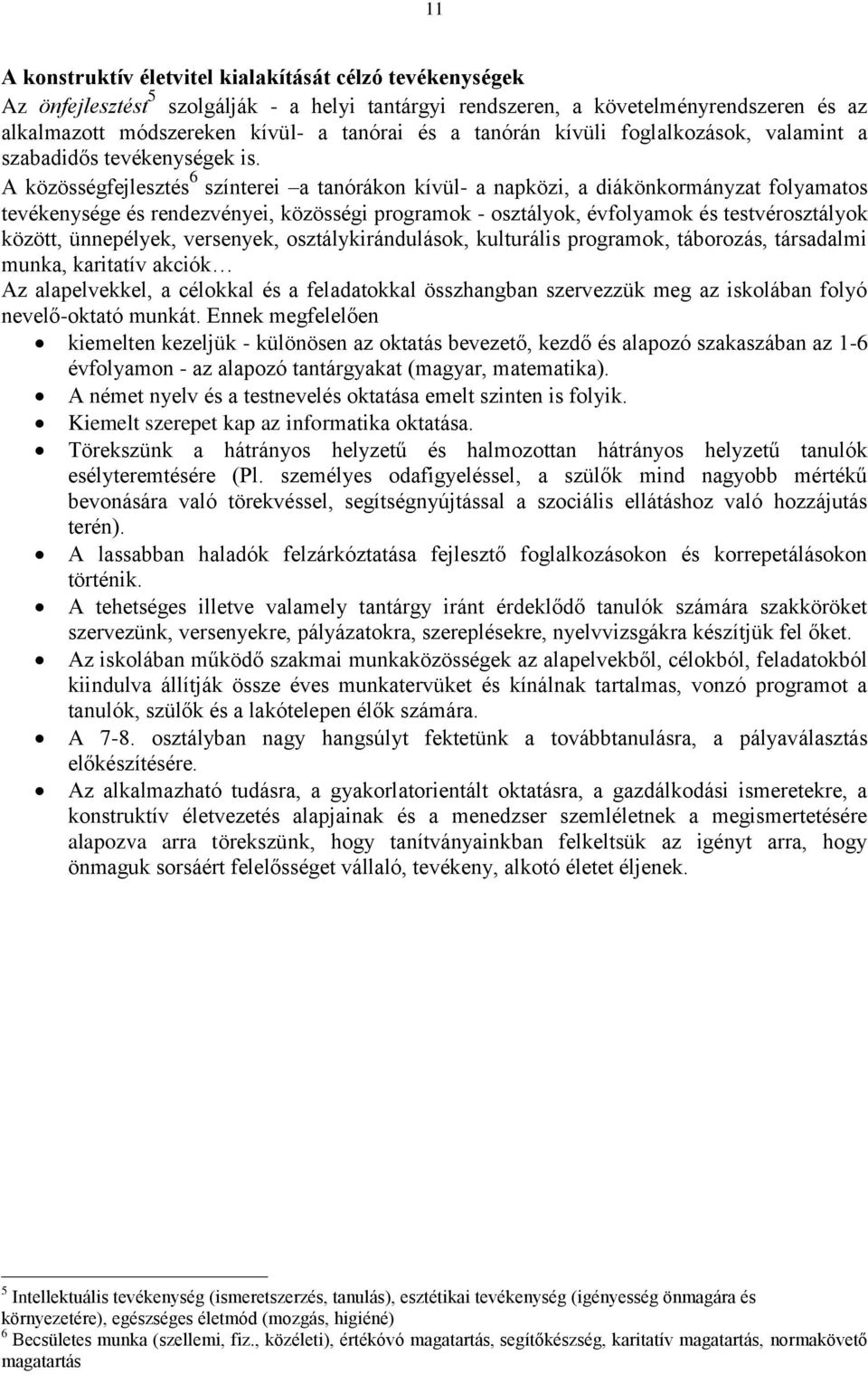 A közösségfejlesztés 6 színterei a tanórákon kívül- a napközi, a diákönkormányzat folyamatos tevékenysége és rendezvényei, közösségi programok - osztályok, évfolyamok és testvérosztályok között,