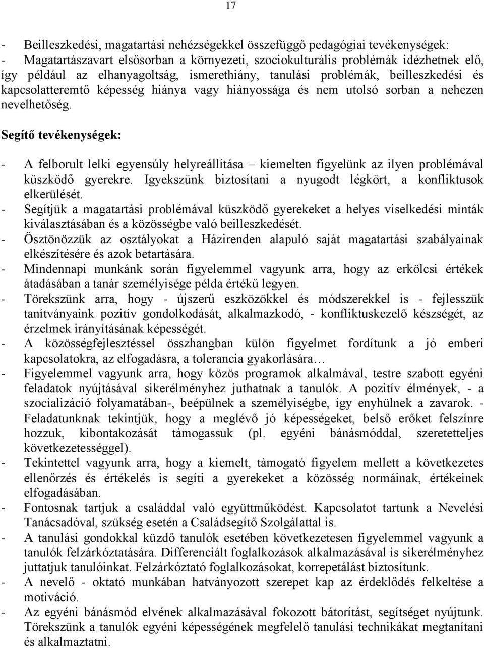 Segítő tevékenységek: - A felborult lelki egyensúly helyreállítása kiemelten figyelünk az ilyen problémával küszködő gyerekre. Igyekszünk biztosítani a nyugodt légkört, a konfliktusok elkerülését.