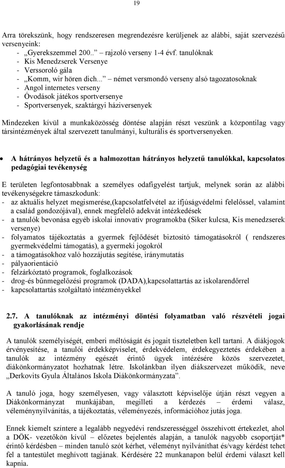 .. német versmondó verseny alsó tagozatosoknak - Angol internetes verseny - Óvodások játékos sportversenye - Sportversenyek, szaktárgyi háziversenyek Mindezeken kívül a munkaközösség döntése alapján