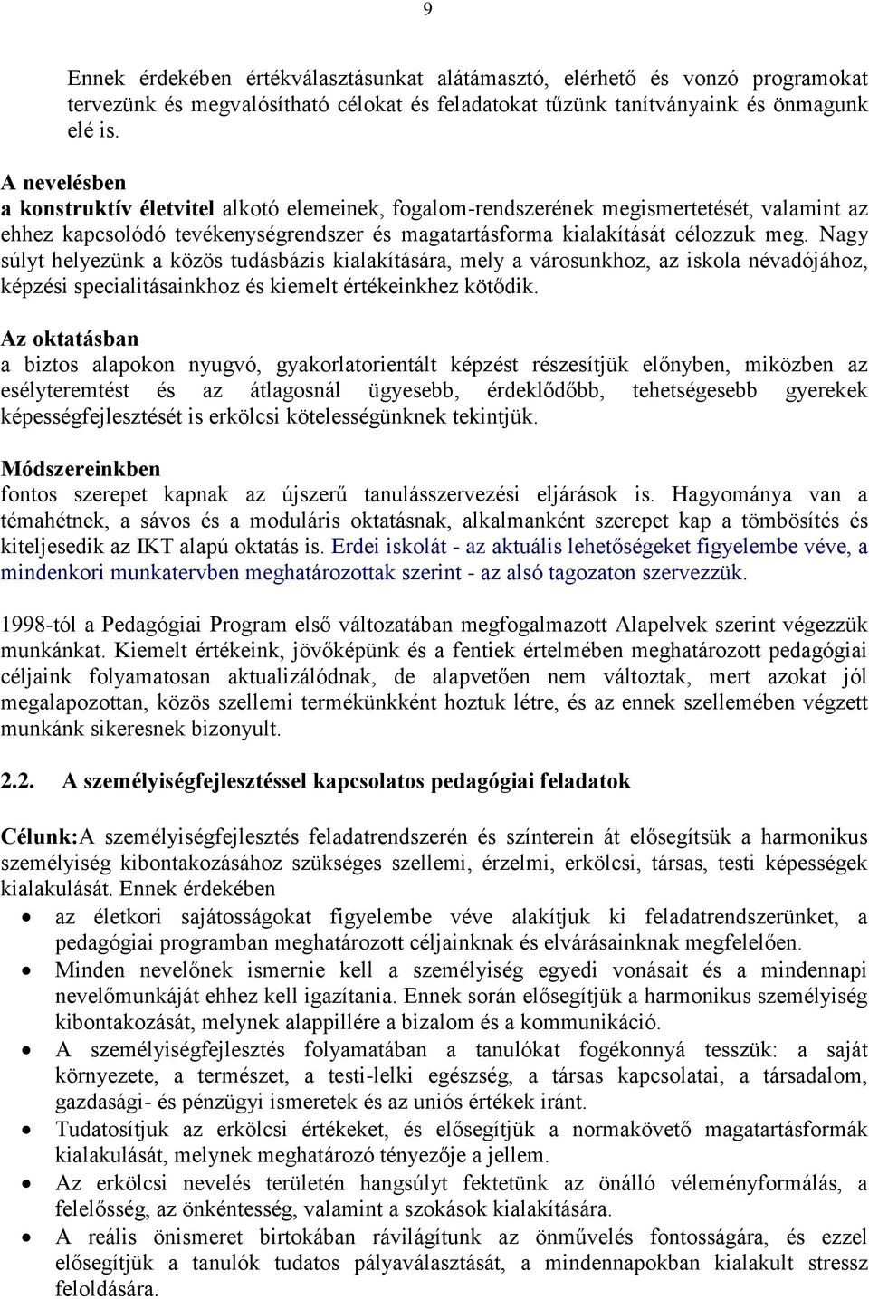 Nagy súlyt helyezünk a közös tudásbázis kialakítására, mely a városunkhoz, az iskola névadójához, képzési specialitásainkhoz és kiemelt értékeinkhez kötődik.