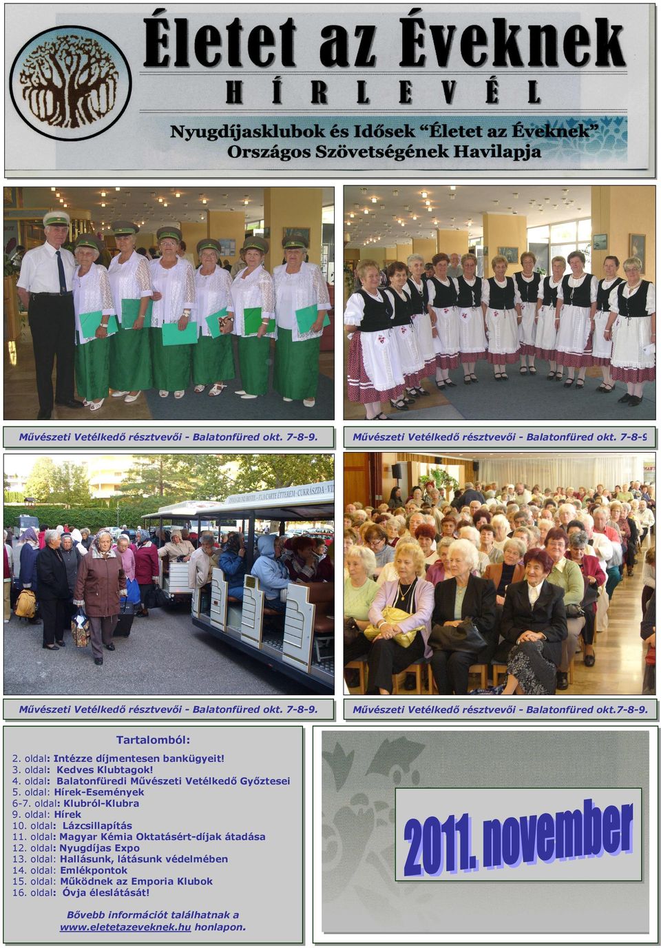 oldal: Hírek 10. oldal: Lázcsillapítás 11. oldal: Magyar Kémia Oktatásért-díjak átadása 12. oldal: Nyugdíjas Expo 13. oldal: Hallásunk, látásunk védelmében 14. oldal: Emlékpontok 15.