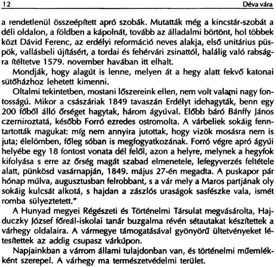 Mondjak, hogy alagut is lenne, melyen at a hegy alatt fekv6 katonai sot6hazhoz lehetett kimenni.