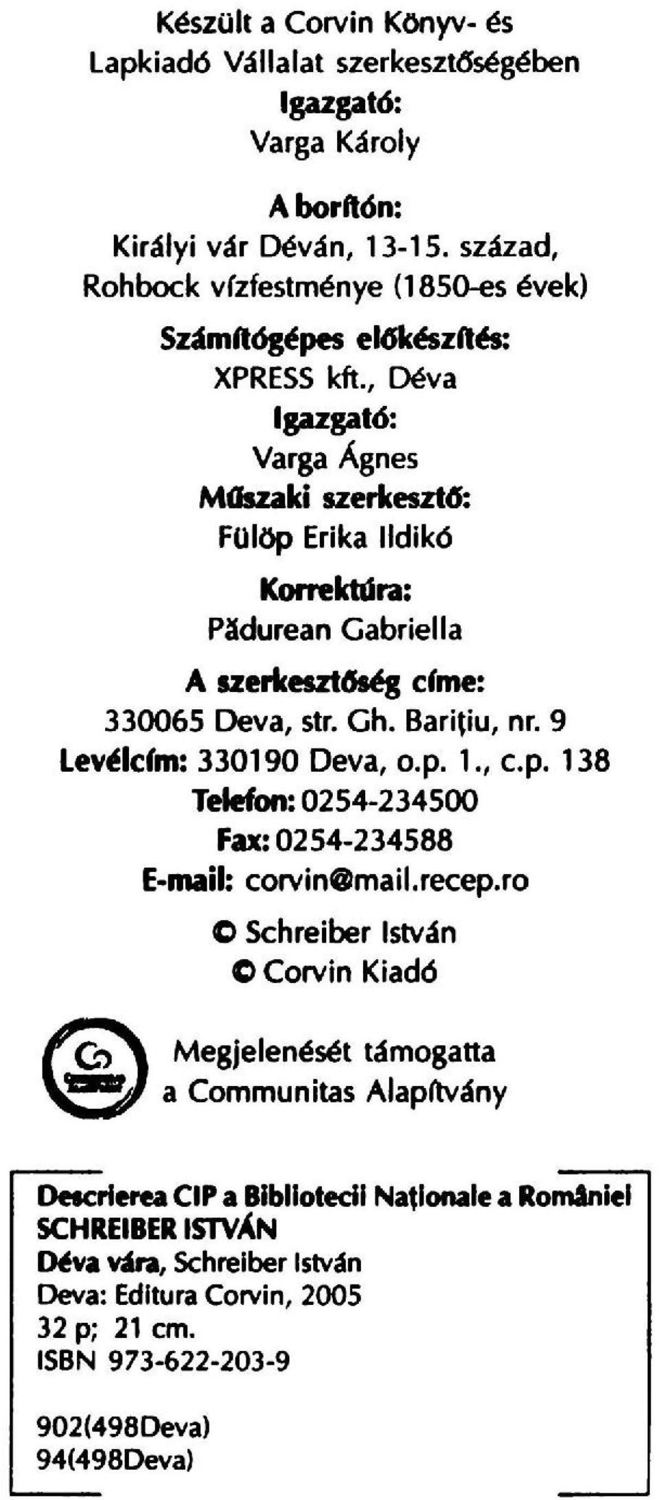 , Deva Igazgat6: Varga Agnes Mdszaki szerkesztg: FUlOp Erika IIdik6 Korrektdra: P~durean Gabriella A szerkesztgrg cfme: 330065 Deva, str. Gh. Baritiu, nr. 9 Levelcfm: 330190 Deva, o.p. 1.