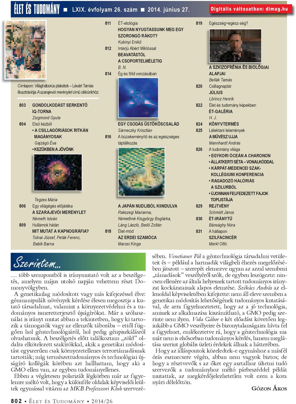 Tolnai József, Peták Ferenc, Babik Barna Szerintem... LXIX. évfolyam 26. szám 2014. június 27. 811 ÉT-etológia HOGYAN NYUGTASSUNK MEG EGY SZORONGÓ RÁKOT?