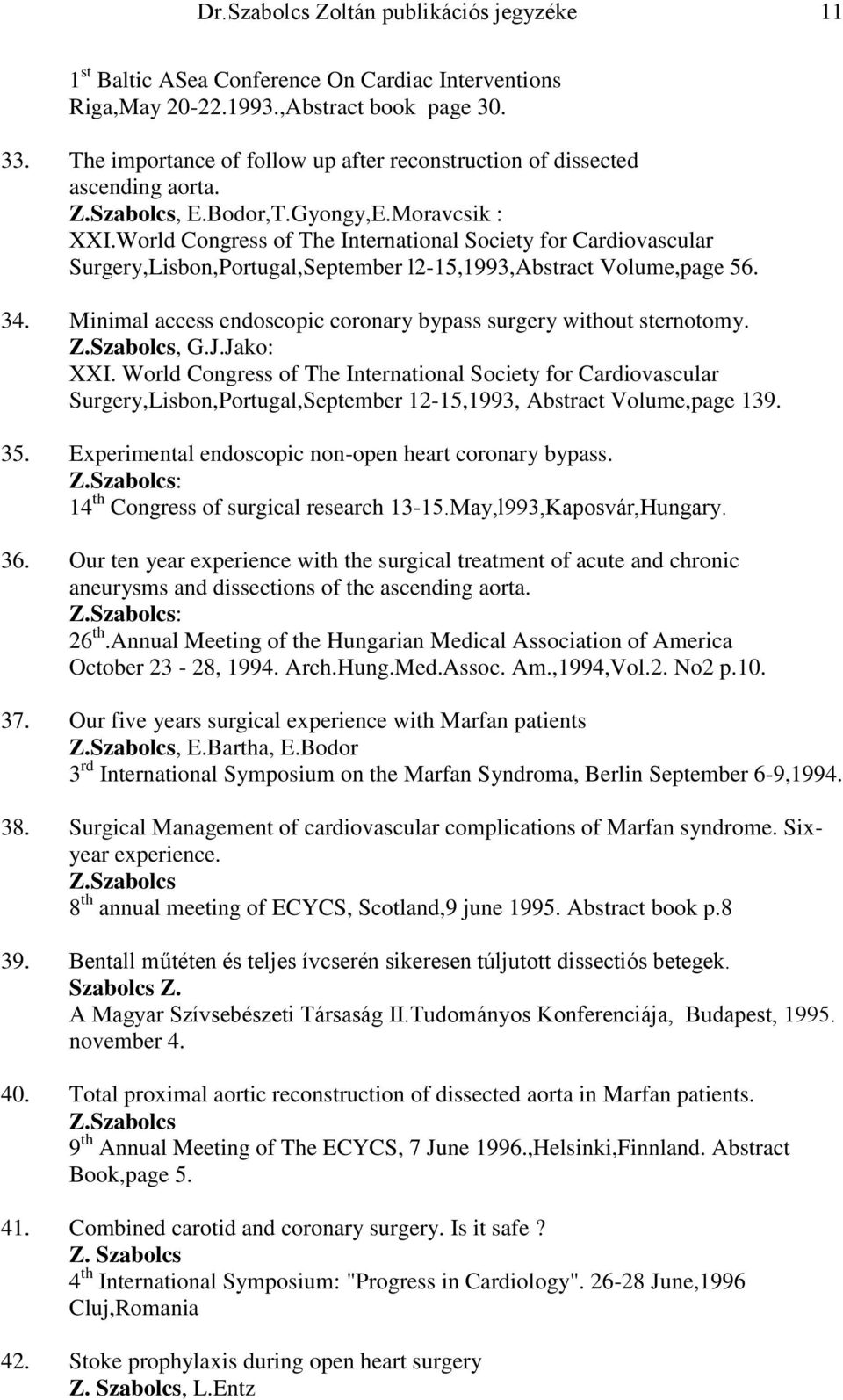 World Congress of The International Society for Cardiovascular Surgery,Lisbon,Portugal,September l2-15,1993,abstract Volume,page 56. 34.