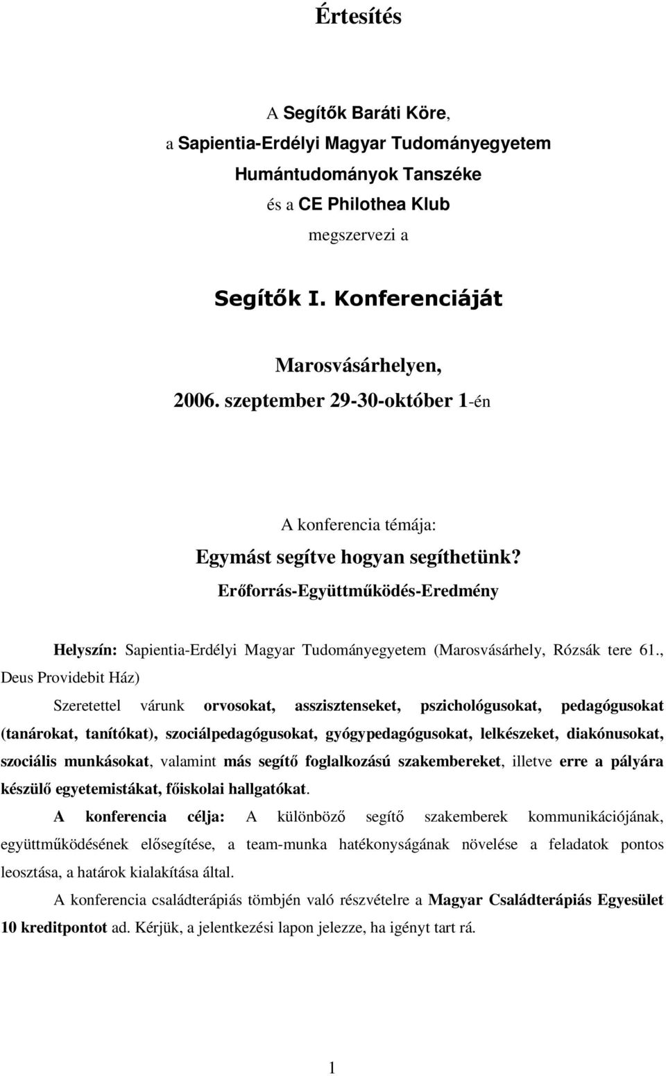 , Deus Providebit Ház) Szeretettel várunk orvosokat, asszisztenseket, pszichológusokat, pedagógusokat (tanárokat, tanítókat), szociálpedagógusokat, gyógypedagógusokat, lelkészeket, diakónusokat,