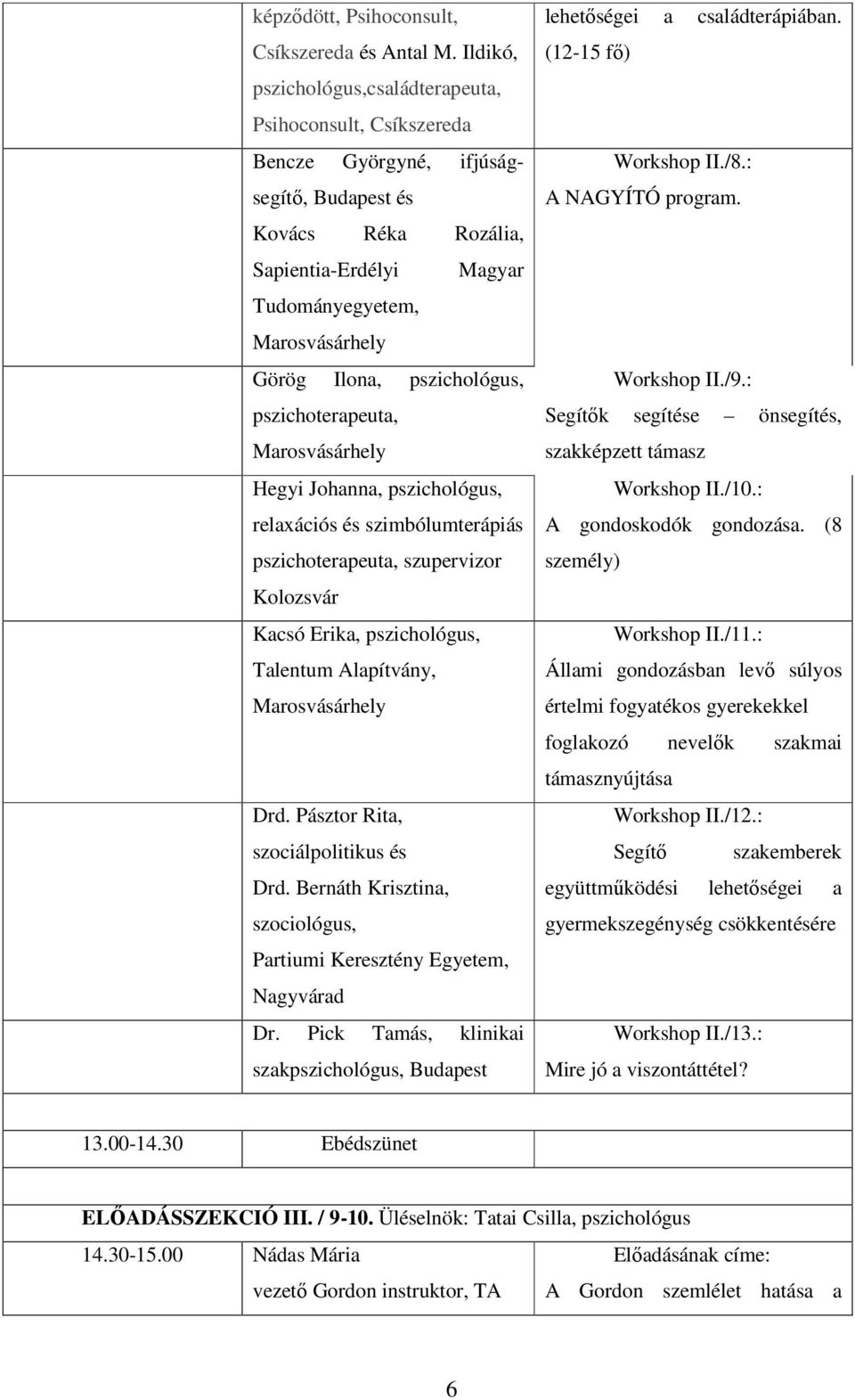 pszichoterapeuta, Hegyi Johanna, pszichológus, relaxációs és szimbólumterápiás pszichoterapeuta, szupervizor Kolozsvár Kacsó Erika, pszichológus, Talentum Alapítvány, Drd.