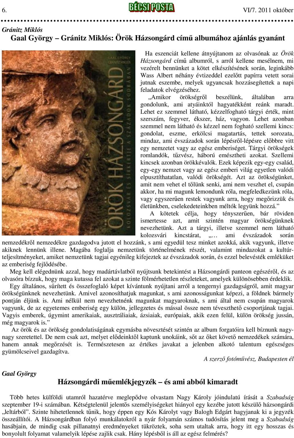 mesélnem, mi vezérelt bennünket a kötet elkészítésének során, leginkább Wass Albert néhány évtizeddel ezelőtt papírra vetett sorai jutnak eszembe, melyek ugyancsak hozzásegítettek a napi feladatok