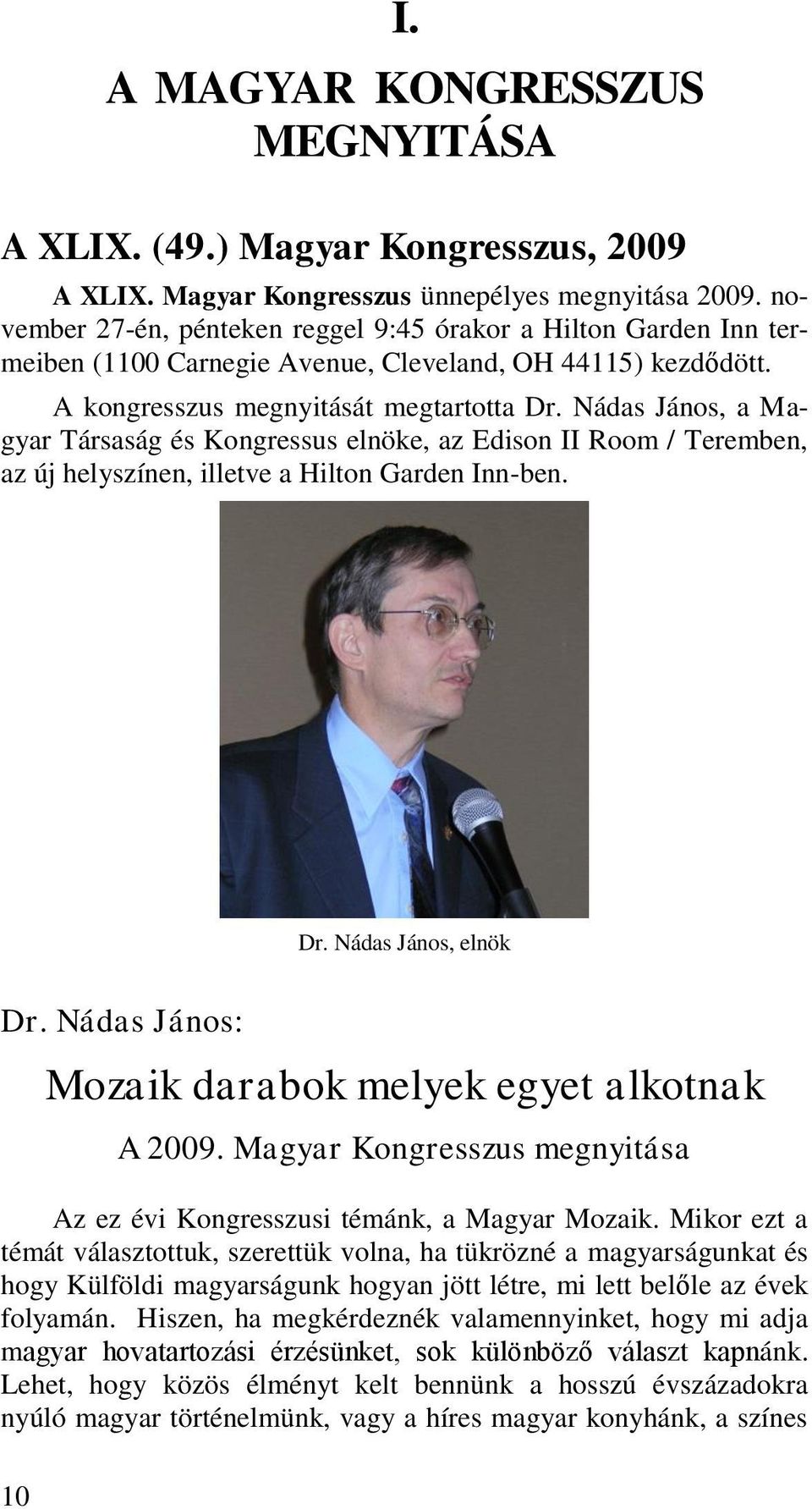 Nádas János, a Magyar Társaság és Kongressus elnöke, az Edison II Room / Teremben, az új helyszínen, illetve a Hilton Garden Inn-ben. Dr. Nádas János, elnök Dr.