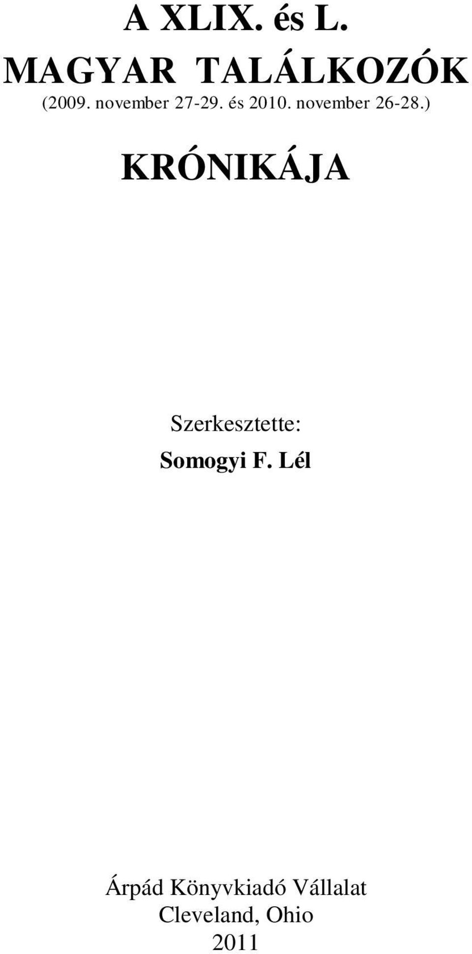 ) KRÓNIKÁJA Szerkesztette: Somogyi F.