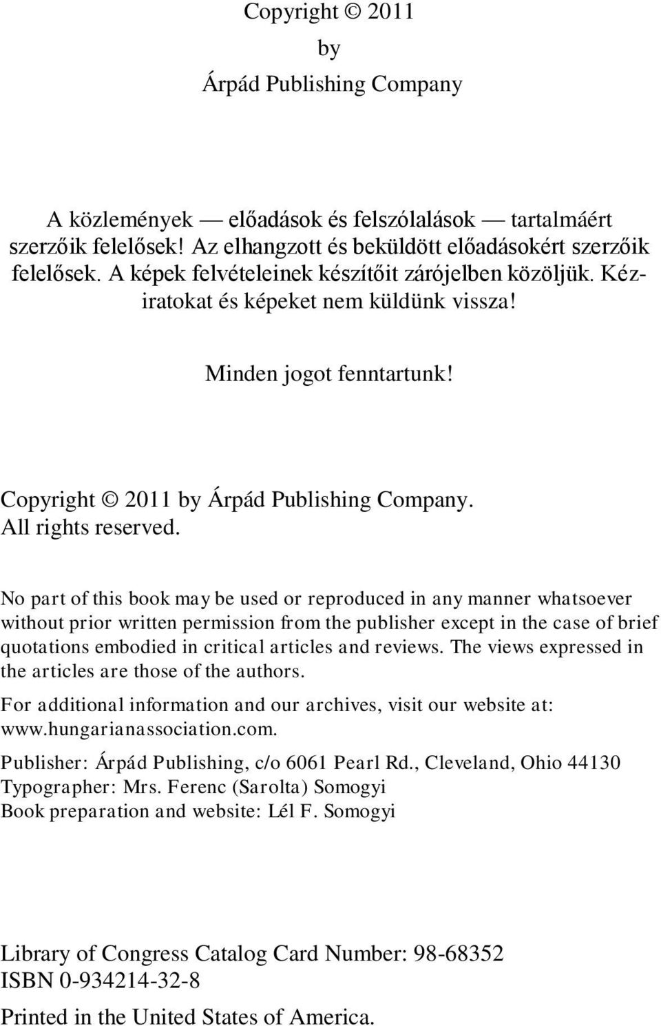 No part of this book may be used or reproduced in any manner whatsoever without prior written permission from the publisher except in the case of brief quotations embodied in critical articles and