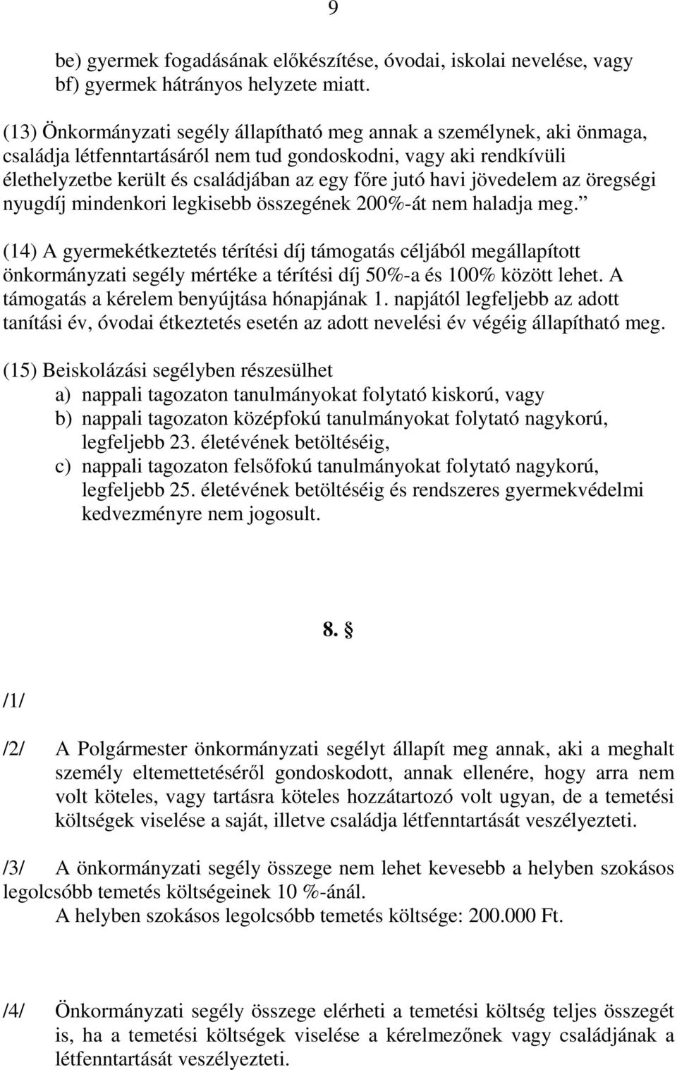 jövedelem az öregségi nyugdíj mindenkori legkisebb összegének 200%-át nem haladja meg.