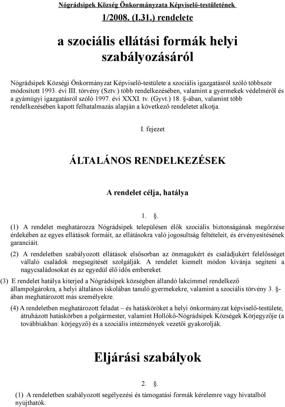 ) több rendelkezésében, valamint a gyermekek védelméről és a gyámügyi igazgatásról szóló 1997. évi XXXI. tv. (Gyvt.) 18.