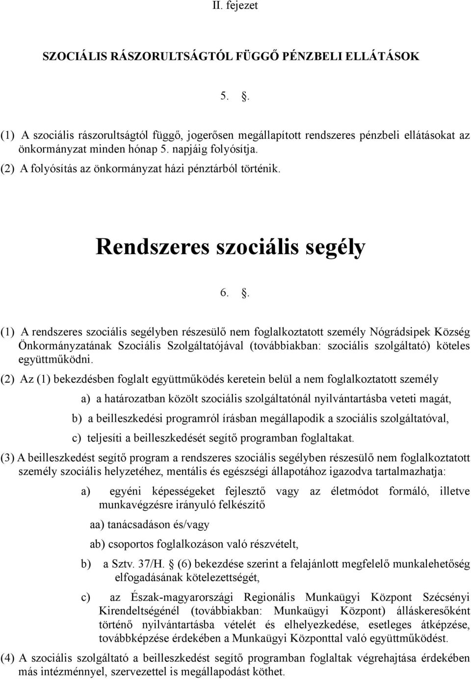 . (1) A rendszeres szociális segélyben részesülő nem foglalkoztatott személy Nógrádsipek Község Önkormányzatának Szociális Szolgáltatójával (továbbiakban: szociális szolgáltató) köteles együttműködni.