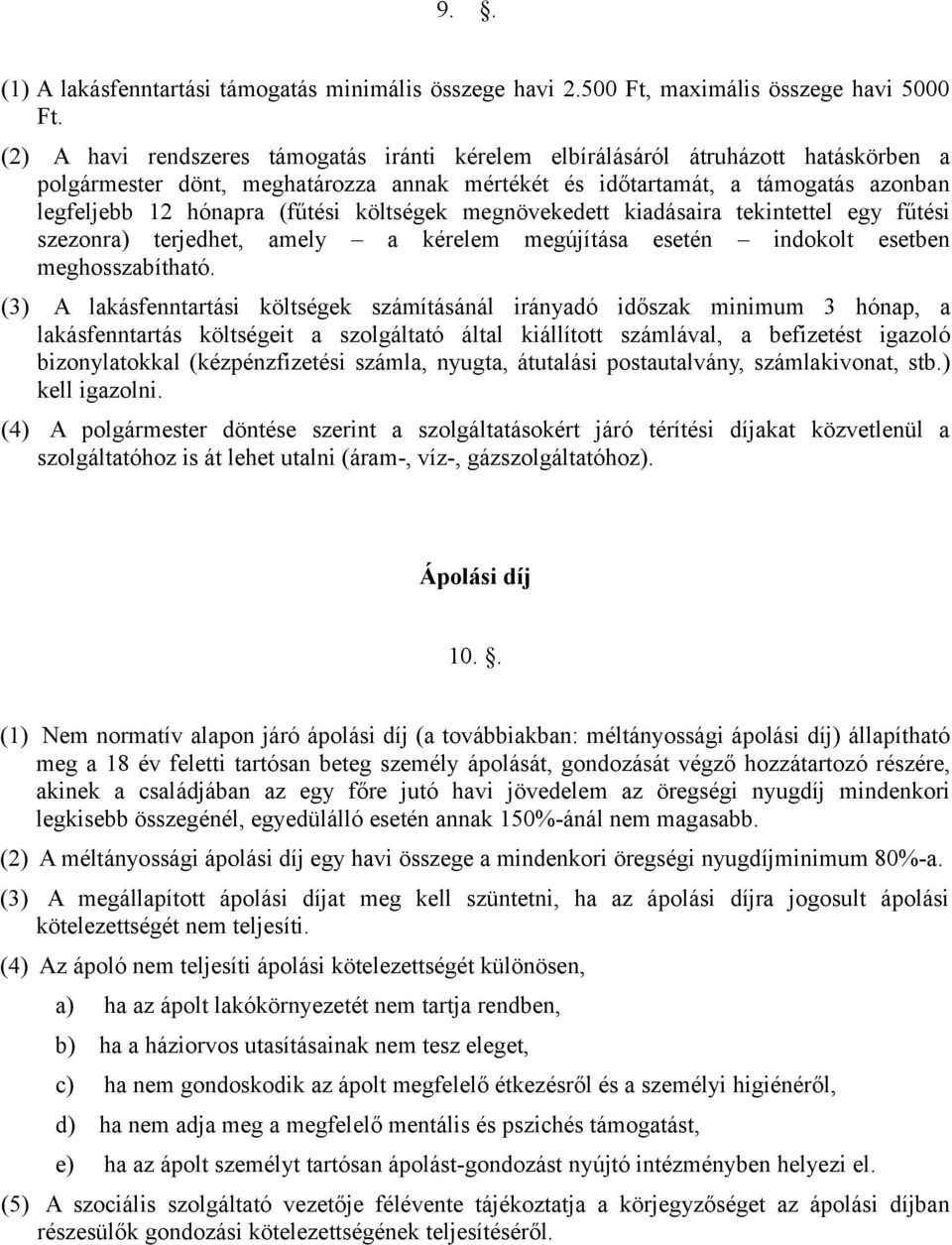 költségek megnövekedett kiadásaira tekintettel egy fűtési szezonra) terjedhet, amely a kérelem megújítása esetén indokolt esetben meghosszabítható.