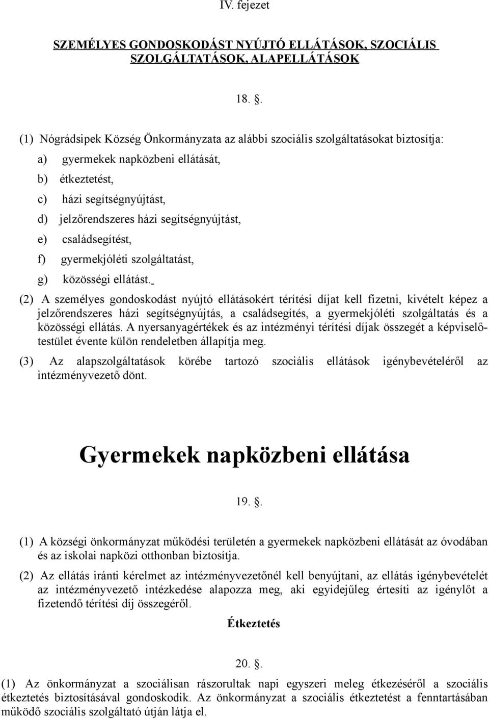 segítségnyújtást, e) családsegítést, f) gyermekjóléti szolgáltatást, g) közösségi ellátást.