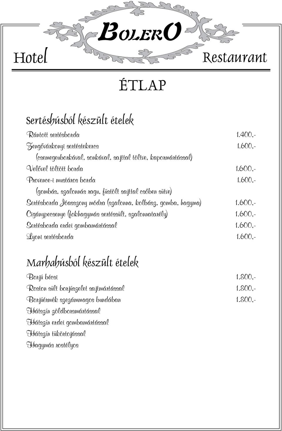 600,- (gombás, szalonnás ragu, füstölt sajttal csôben sütve) Sertésborda Jóasszony módra (szalonna, kolbász, gomba, hagyma) 1.