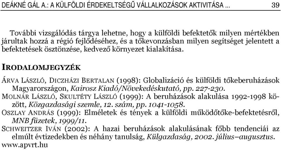 kedvező környezet kialakítása. IRODALOMJEGYZÉK ÁRVA LÁSZLÓ, DICZHÁZI BERTALAN (1998): Globalizáció és külföldi tőkeberuházások Magyarországon, Kairosz Kiadó/Növekedéskutató, pp. 227-230.