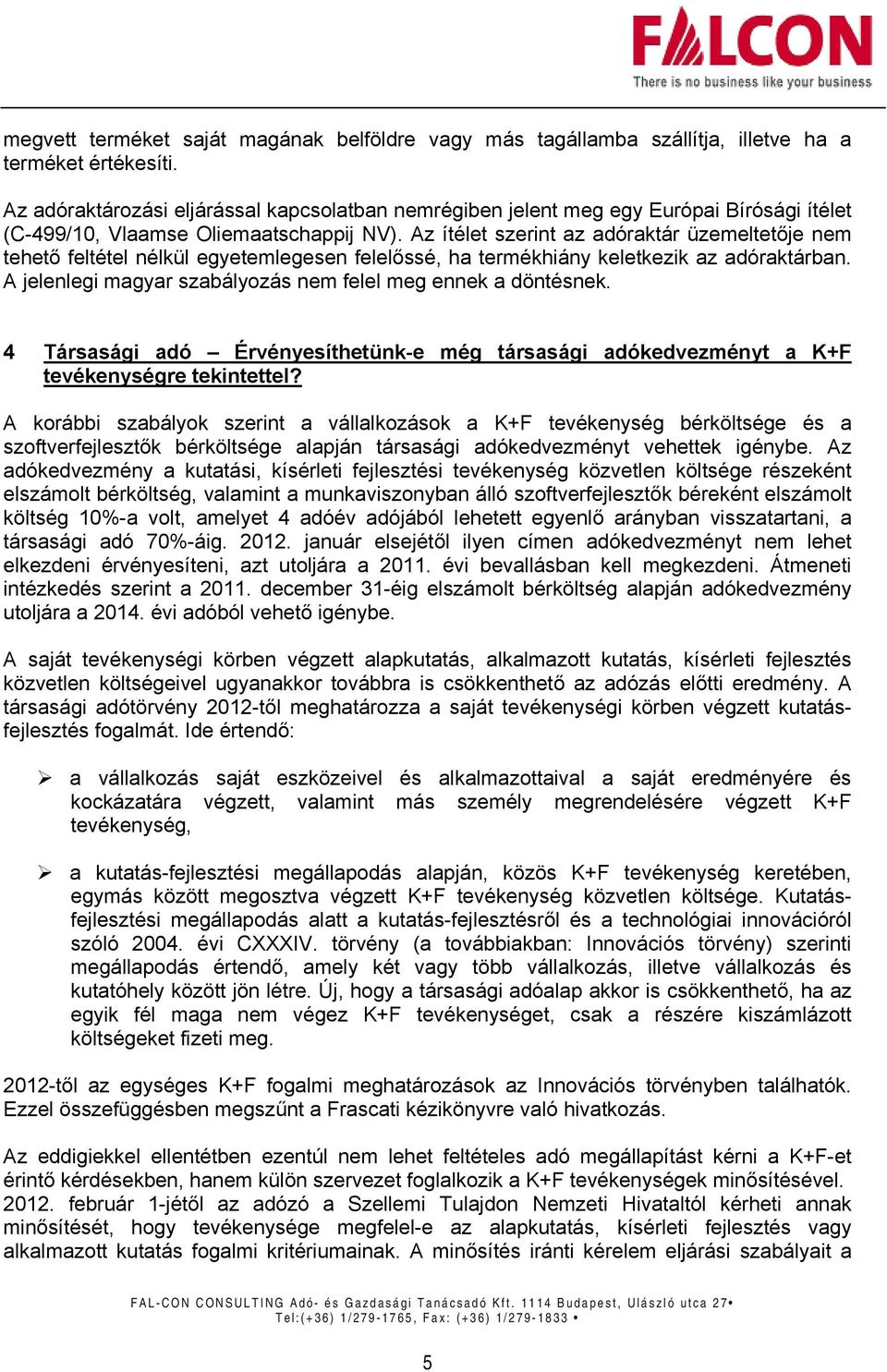 Az ítélet szerint az adóraktár üzemeltetője nem tehető feltétel nélkül egyetemlegesen felelőssé, ha termékhiány keletkezik az adóraktárban.