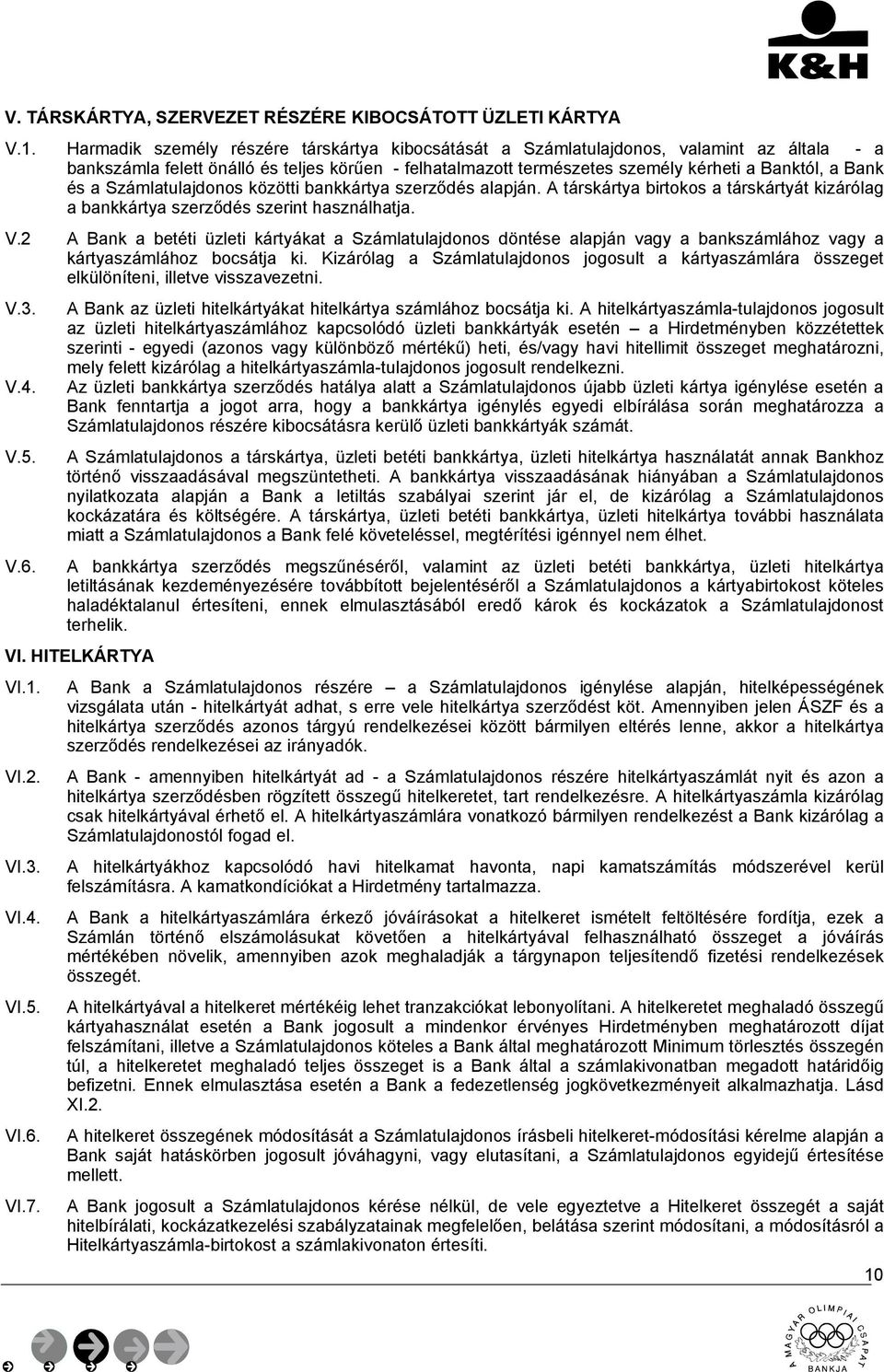 a Számlatulajdonos közötti bankkártya szerződés alapján. A társkártya birtokos a társkártyát kizárólag a bankkártya szerződés szerint használhatja. V.