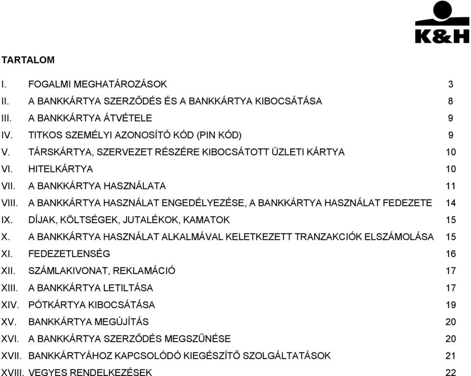 A BANKKÁRTYA HASZNÁLAT ENGEDÉLYEZÉSE, A BANKKÁRTYA HASZNÁLAT FEDEZETE 14 IX. DÍJAK, KÖLTSÉGEK, JUTALÉKOK, KAMATOK 15 X.