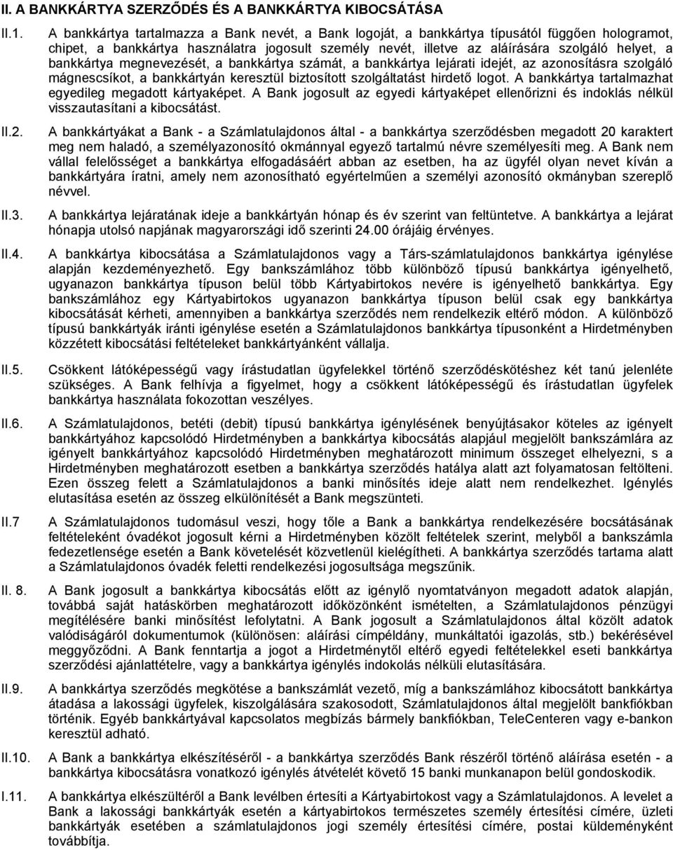 bankkártya megnevezését, a bankkártya számát, a bankkártya lejárati idejét, az azonosításra szolgáló mágnescsíkot, a bankkártyán keresztül biztosított szolgáltatást hirdető logot.