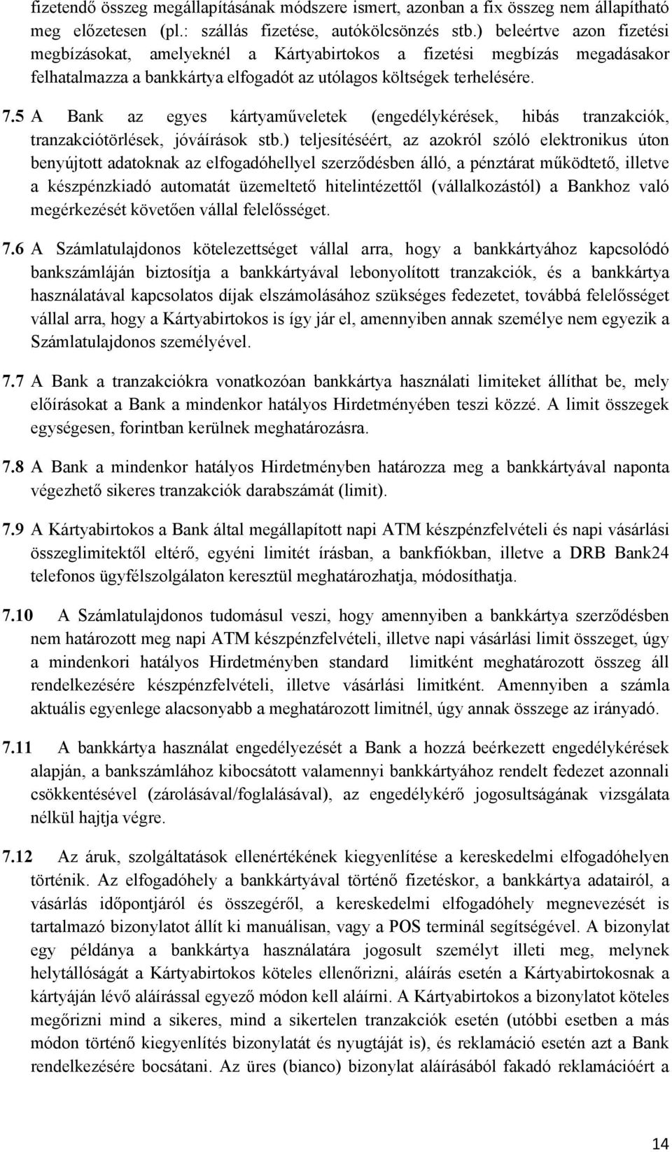 5 A Bank az egyes kártyaműveletek (engedélykérések, hibás tranzakciók, tranzakciótörlések, jóváírások stb.