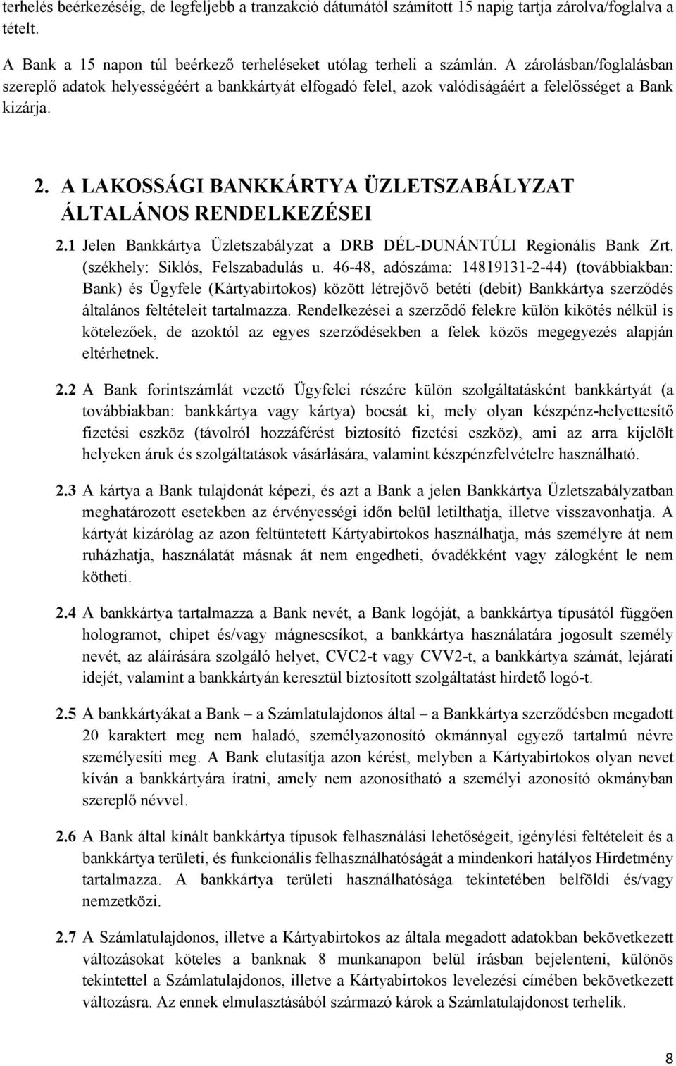 A LAKOSSÁGI BANKKÁRTYA ÜZLETSZABÁLYZAT ÁLTALÁNOS RENDELKEZÉSEI 2.1 Jelen Bankkártya Üzletszabályzat a DRB DÉL-DUNÁNTÚLI Regionális Bank Zrt. (székhely: Siklós, Felszabadulás u.