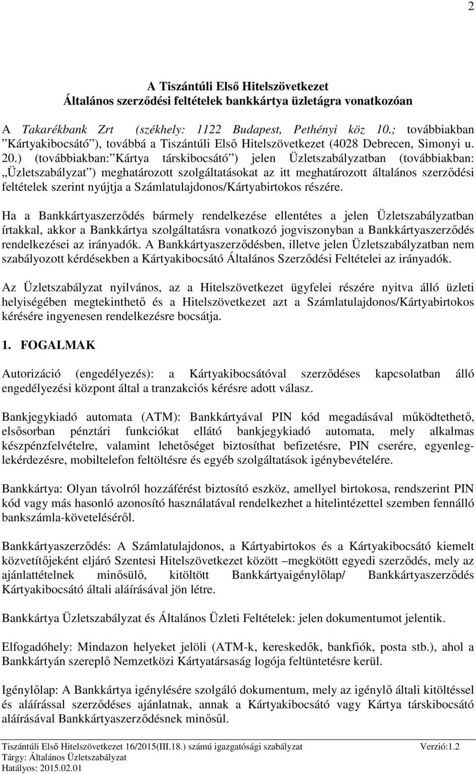 ) (továbbiakban: Kártya társkibocsátó ) jelen Üzletszabályzatban (továbbiakban: Üzletszabályzat ) meghatározott szolgáltatásokat az itt meghatározott általános szerződési feltételek szerint nyújtja a