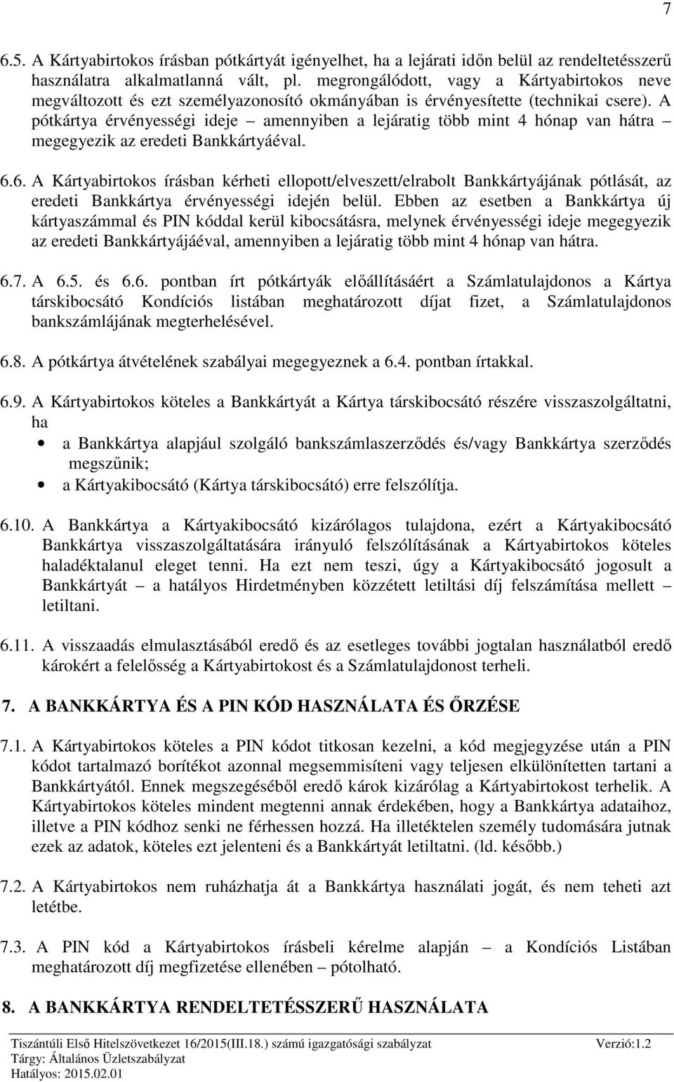 A pótkártya érvényességi ideje amennyiben a lejáratig több mint 4 hónap van hátra megegyezik az eredeti Bankkártyáéval. 6.