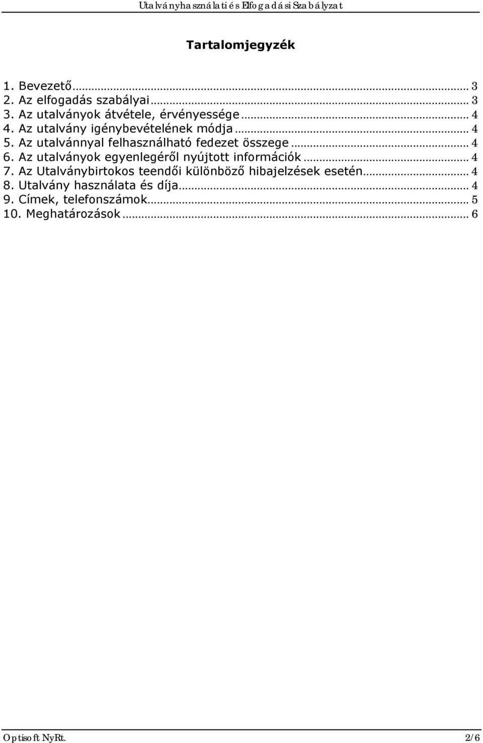 Az utalványok egyenlegéről nyújtott információk... 4 7.