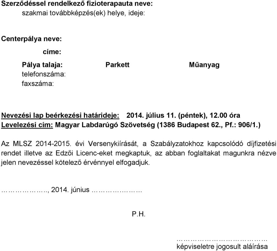 00 óra Levelezési cím: Magyar Labdarúgó Szövetség (1386 Budapest 62., Pf.: 906/1.) Az MLSZ 2014-2015.