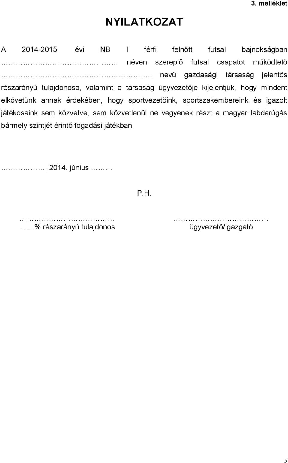 hogy mindent elkövetünk annak érdekében, hogy sportvezetőink, sportszakembereink és igazolt játékosaink