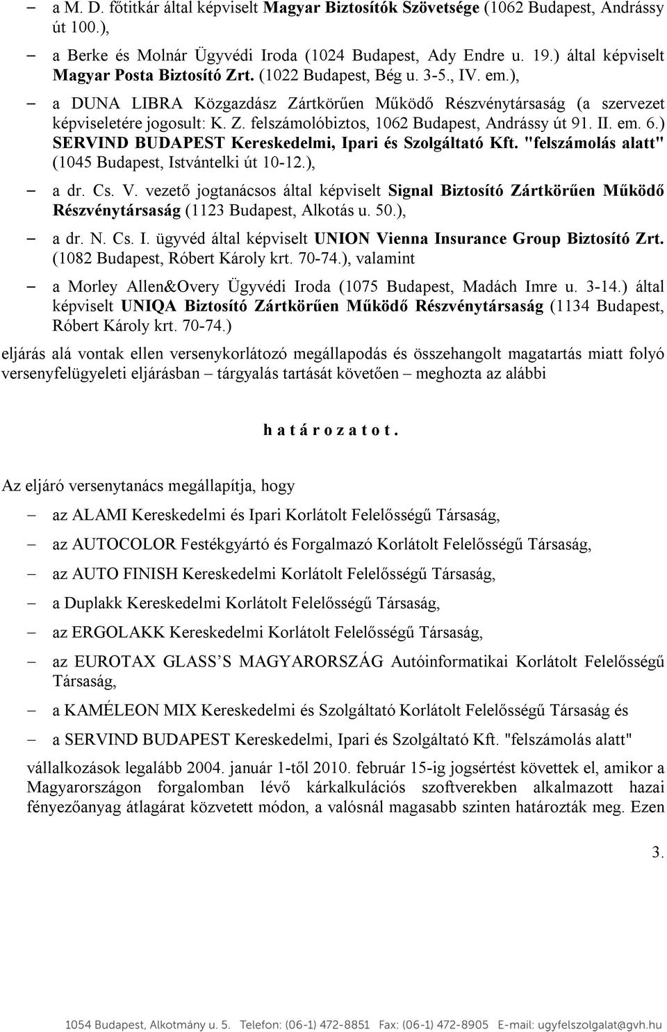 II. em. 6.) SERVIND BUDAPEST Kereskedelmi, Ipari és Szolgáltató Kft. "felszámolás alatt" (1045 Budapest, Istvántelki út 10-12.), a dr. Cs. V.