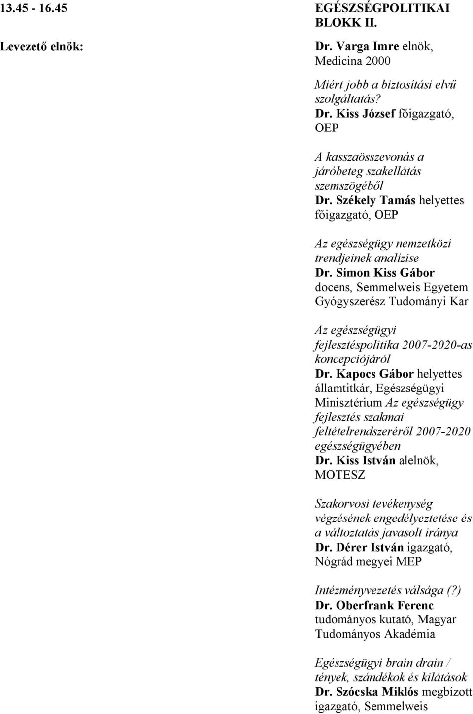 Simon Kiss Gábor docens, Semmelweis Egyetem Gyógyszerész Tudományi Kar Az egészségügyi fejlesztéspolitika 2007-2020-as koncepciójáról Dr.