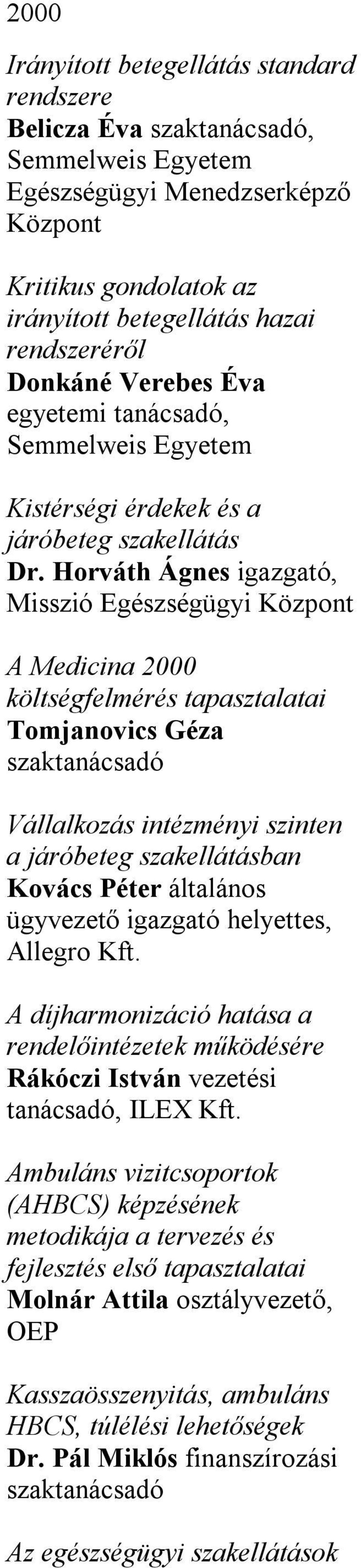 Horváth Ágnes igazgató, Misszió Egészségügyi Központ A Medicina 2000 költségfelmérés tapasztalatai Tomjanovics Géza szaktanácsadó Vállalkozás intézményi szinten a járóbeteg szakellátásban Kovács