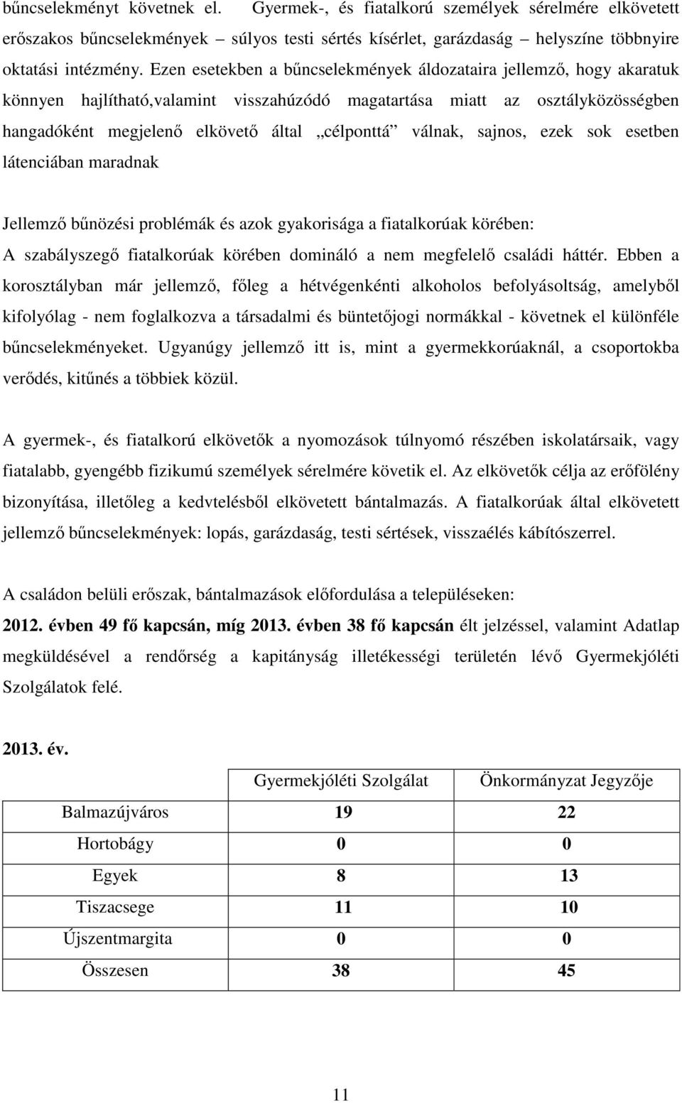 válnak, sajnos, ezek sok esetben látenciában maradnak Jellemző bűnözési problémák és azok gyakorisága a fiatalkorúak körében: A szabályszegő fiatalkorúak körében domináló a nem megfelelő családi