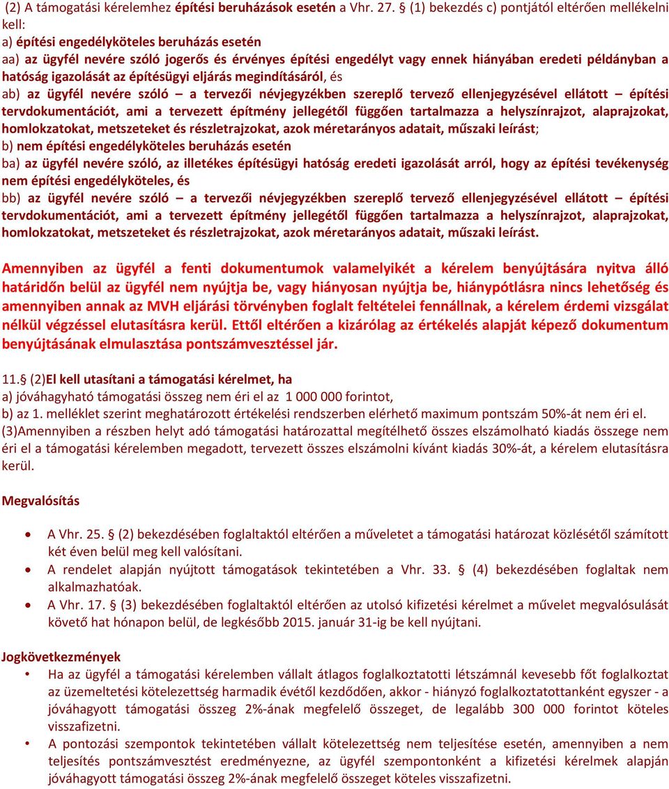 példányban a hatóság igazolását az építésügyi eljárás megindításáról, és ab) az ügyfél nevére szóló a tervezői névjegyzékben szereplő tervező ellenjegyzésével ellátott építési tervdokumentációt, ami