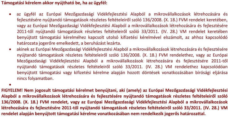 ) FVM rendelet keretében, vagy az Európai Mezőgazdasági Vidékfejlesztési Alapból a mikrovállalkozások létrehozására és fejlesztésére 2011-től nyújtandó támogatások részletes feltételeiről szóló