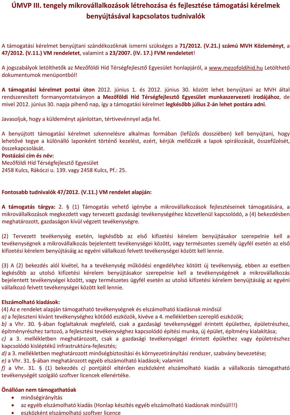 mezofoldihid.hu Letölthető dokumentumok menüpontból! A támogatási kérelmet postai úton 2012. június 1. és 2012. június 30.